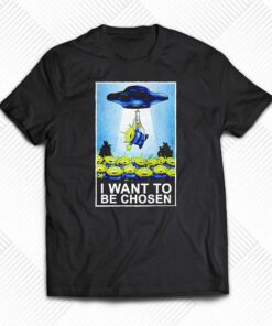 I Want To Be Chosen The Toy Story Aliens And The X-files Shirt I Want To Be Chosen The Toy Story Aliens And The X-files Shirt