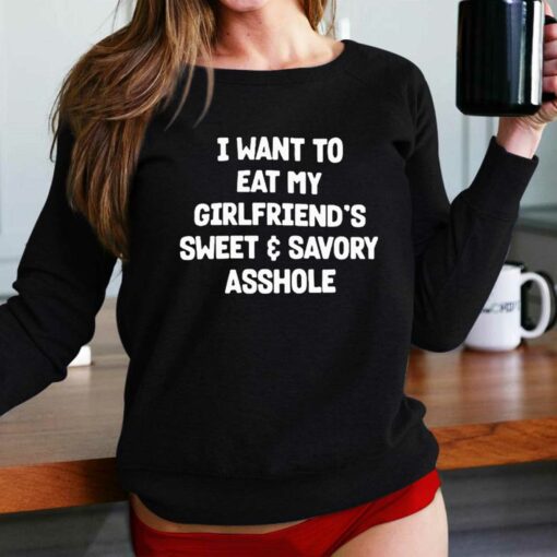 I Want To Eat My Girlfriend’s Sweet And Savory Asshole Shirt