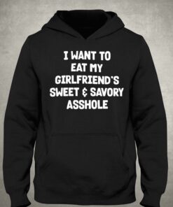 I Want To Eat My Girlfriend's Sweet And Savory Asshole Shirt 2 I Want To Eat My Girlfriends Sweet And Savory Asshole Shirt 3