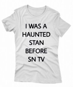 I Was A Haunted Stan Before Sn Tv Shirt