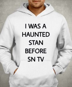 I Was A Haunted Stan Before Sn Tv Shirt 3