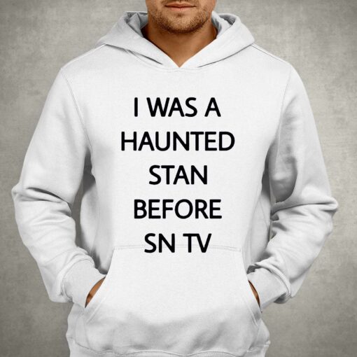 I Was A Haunted Stan Before Sn Tv Shirt