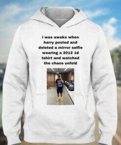 I Was Awake When Harry Posted And Deleted A Mirror Selfie T-shirt 5 I Was Awake When Harry Posted And Deleted A Mirror Selfie T shirt 6