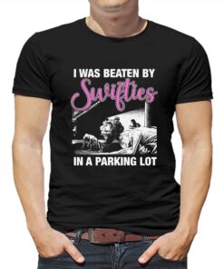 I Was Beaten By Swifties In A Parking Lot Shirt I Was Beaten By Swifties In A Parking Lot Shirt