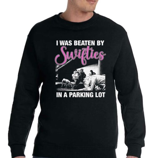 I Was Beaten By Swifties In A Parking Lot Shirt