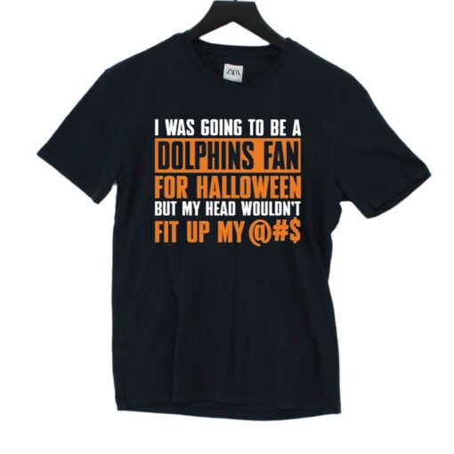 I Was Going To Be A Dolphins Fan For Halloween But My Head Wouldnt Fit Up My T-shirt