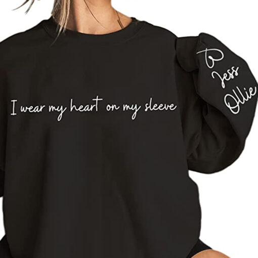 I Wear My Heart On My Sleeve Sweatshirt Custom