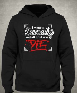 I Went To Isenvale And All I Did Was Die T shirt 3