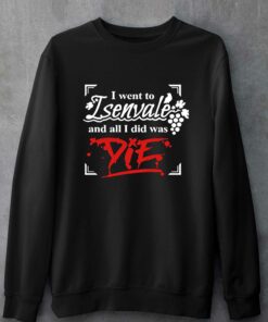 I Went To Isenvale And All I Did Was Die T shirt 4