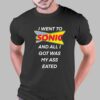 I Went To Sonic And All I Got Was My Ass Eated T-shirt