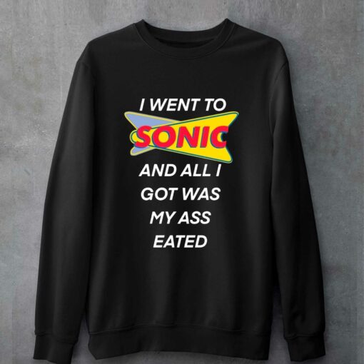 I Went To Sonic And All I Got Was My Ass Eated T-shirt