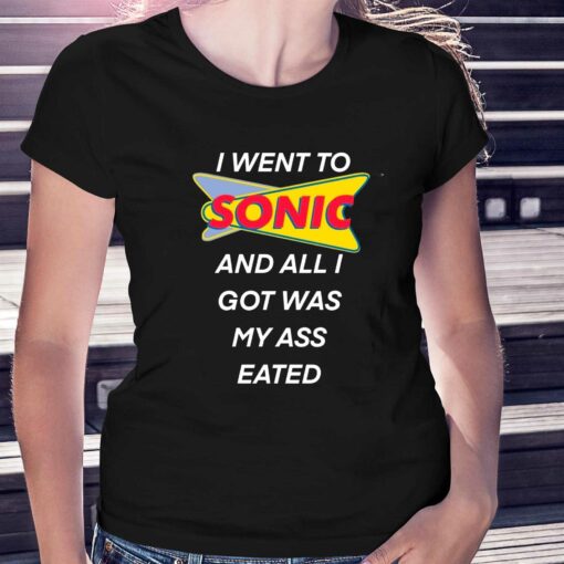 I Went To Sonic And All I Got Was My Ass Eated T-shirt