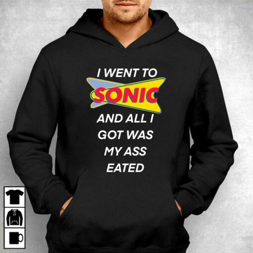 I Went To Sonic And All I Got Was My Ass Eated T-shirt