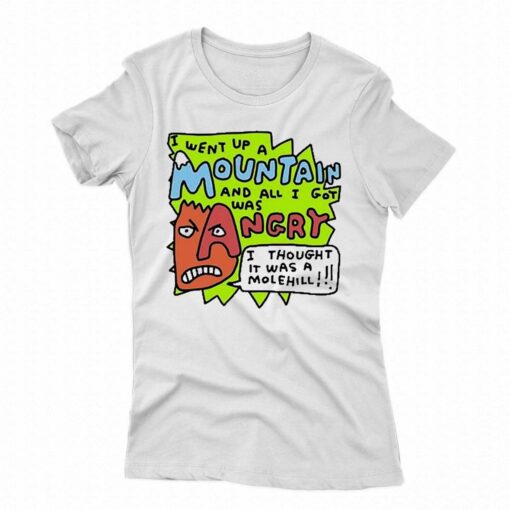 I Went Up A Mountain And All I Got Was Angry Shirt