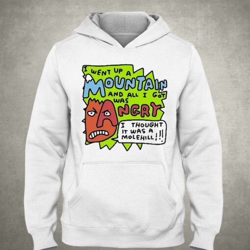 I Went Up A Mountain And All I Got Was Angry Shirt