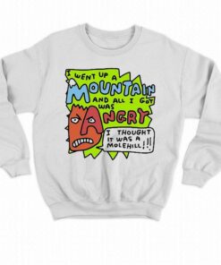 I Went Up A Mountain And All I Got Was Angry Shirt 4