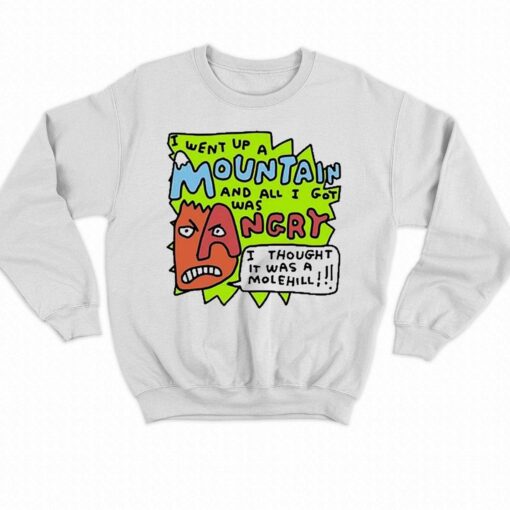 I Went Up A Mountain And All I Got Was Angry Shirt