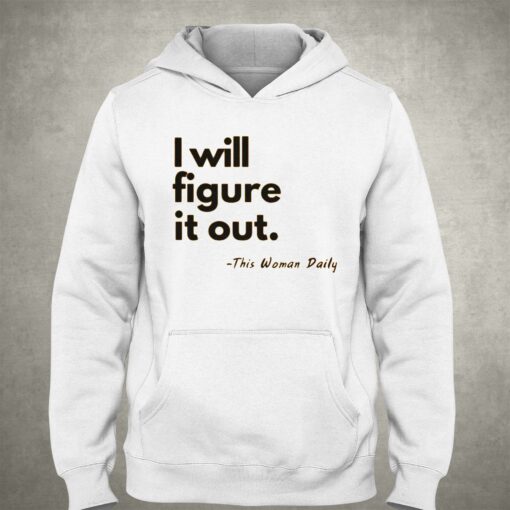 I Will Figure It Out This Woman Daily T-shirt