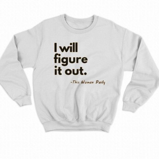 I Will Figure It Out This Woman Daily T-shirt