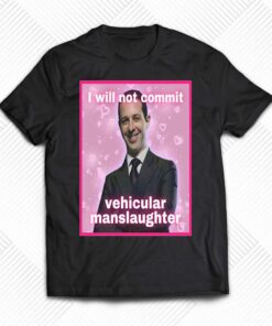 I Will Not Commit Vehicular Manslaughter T-shirt I Will Not Commit Vehicular Manslaughter T-shirt