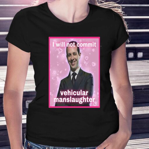 I Will Not Commit Vehicular Manslaughter T-shirt