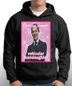 I Will Not Commit Vehicular Manslaughter T shirt 3