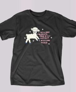 I Will Not Tolerate Your Bull Shit But I Wish You Peace T-shirt I Will Not Tolerate Your Bull Shit But I Wish You Peace T-shirt