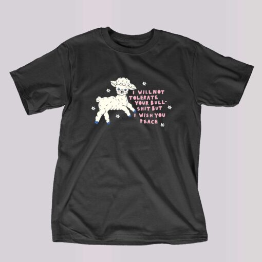 I Will Not Tolerate Your Bull Shit But I Wish You Peace T-shirt