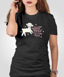 I Will Not Tolerate Your Bull Shit But I Wish You Peace T-shirt I Will Not Tolerate Your Bull Shit But I Wish You Peace T-shirt