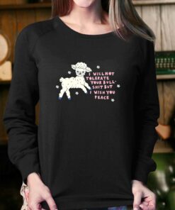 I Will Not Tolerate Your Bull Shit But I Wish You Peace T shirt 4