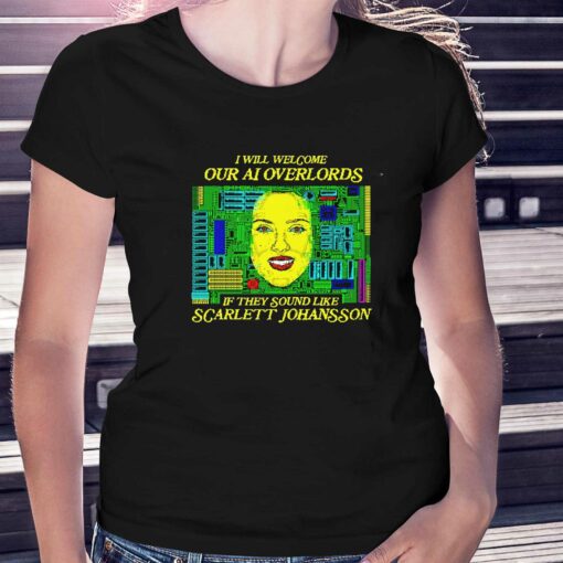 I Will Welcome Our Ai Overlords If They Sound Like Scarlett Johansson T-shirt