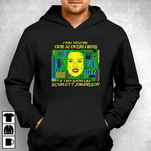 I Will Welcome Our Ai Overlords If They Sound Like Scarlett Johansson T-shirt