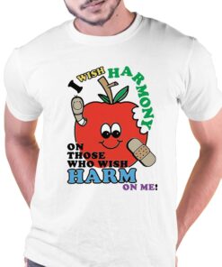 I Wish Harmony To Those Who Wish Harm On Me Shirt I Wish Harmony To Those Who Wish Harm On Me Shirt