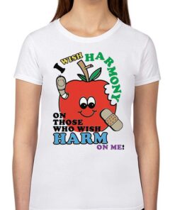 I Wish Harmony To Those Who Wish Harm On Me Shirt I Wish Harmony To Those Who Wish Harm On Me Shirt