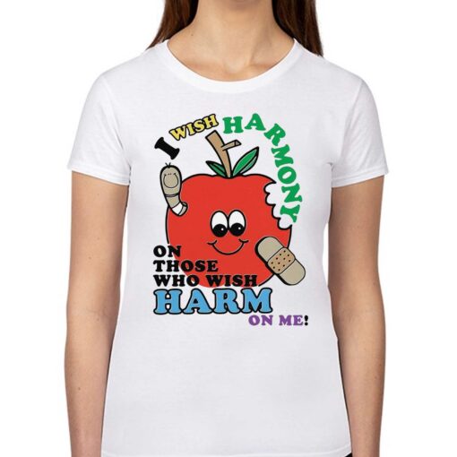 I Wish Harmony To Those Who Wish Harm On Me Shirt