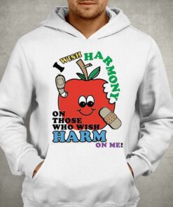 I Wish Harmony To Those Who Wish Harm On Me Shirt 3