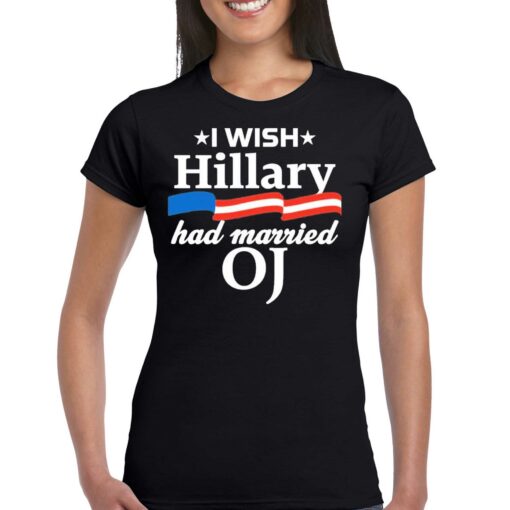 I Wish Hillary Had Married Oj Shirt