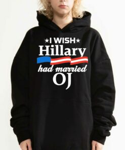I Wish Hillary Had Married Oj Shirt 3
