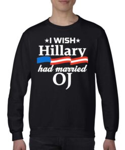 I Wish Hillary Had Married Oj Shirt 4