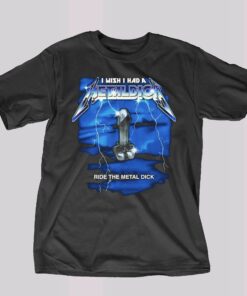 I Wish I Had A Metal Dick Shirt I Wish I Had A Metal Dick Shirt