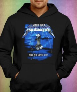 I Wish I Had A Metal Dick Shirt 2 I Wish I Had A Metal Dick Shirt 3