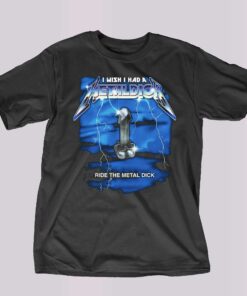I Wish I Had A Metal Dick T-shirt I Wish I Had A Metal Dick T-shirt