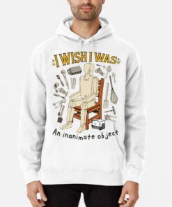 I Wish I Was An Inanimate Object T-shirt 2 I Wish I Was An Inanimate Object T shirt 3