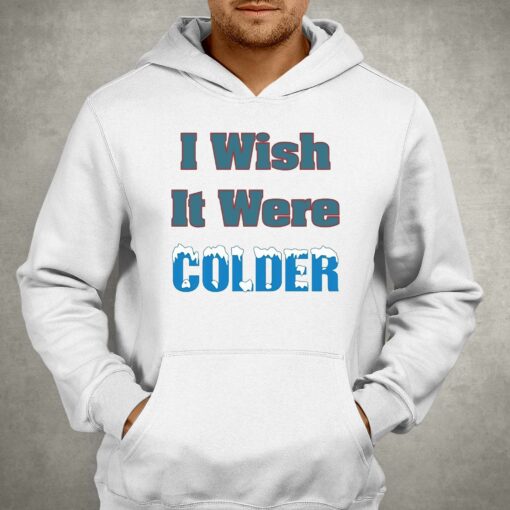 I Wish It Were Colder Shirt