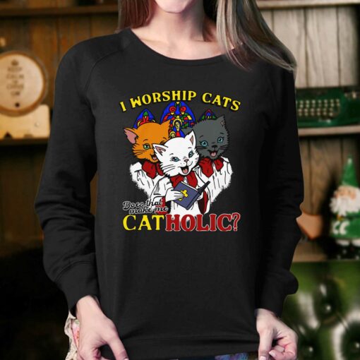 I Worship Cats Does That Make Me Catholic Shirt