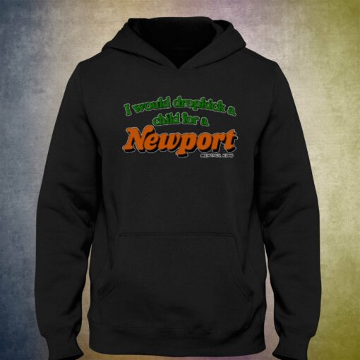 I Would Dropkick A Child For A Newport T-shirt