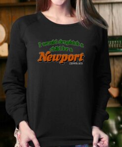 I Would Dropkick A Child For A Newport T-shirt 3 I Would Dropkick A Child For A Newport T shirt 4