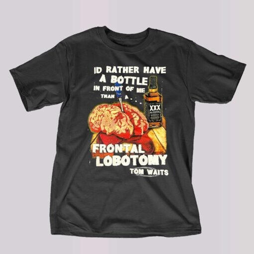 I’d Rather Have A Bottle In Front Of Me T-shirt