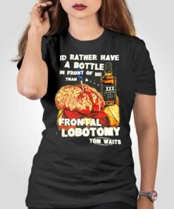 I’d Rather Have A Bottle In Front Of Me T-shirt I’d Rather Have A Bottle In Front Of Me T-shirt