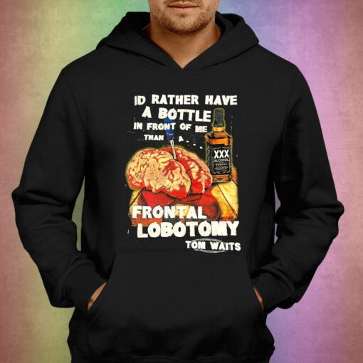 I’d Rather Have A Bottle In Front Of Me T-shirt